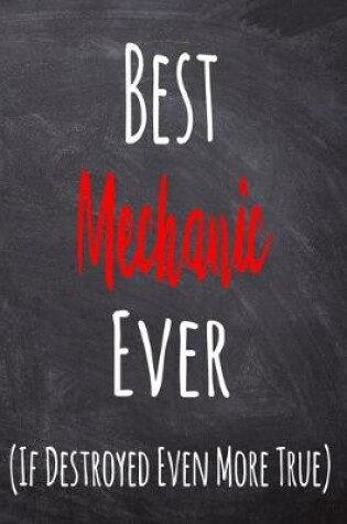 Cover of Best Mechanic Ever (If Destroyed Even More True)