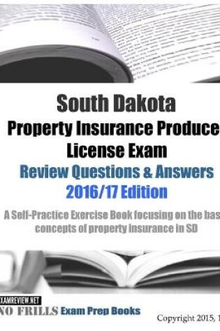 Cover of South Dakota Property Insurance Producer License Exam Review Questions & Answers 2016/17 Edition