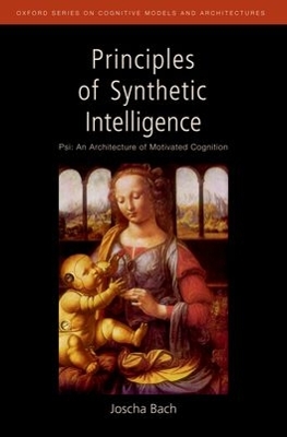 Book cover for Principles of Synthetic Intelligence PSI: An Architecture of Motivated Cognition