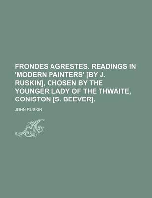 Book cover for Frondes Agrestes. Readings in 'Modern Painters' [By J. Ruskin], Chosen by the Younger Lady of the Thwaite, Coniston [S. Beever].