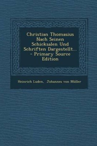 Cover of Christian Thomasius Nach Seinen Schicksalen Und Schriften Dargestellt... - Primary Source Edition