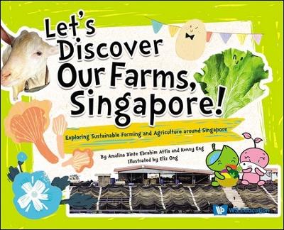 Cover of Let's Discover Our Farms, Singapore!: Exploring Sustainable Farming And Agriculture Around Singapore