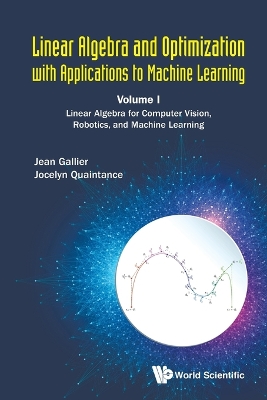 Book cover for Linear Algebra And Optimization With Applications To Machine Learning - Volume I: Linear Algebra For Computer Vision, Robotics, And Machine Learning