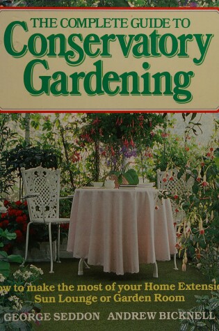 Cover of The Complete Guide to Conservatory Gardening