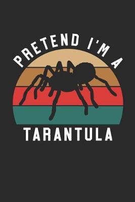 Book cover for Tarantula Notebook - Pretend I'm A Tarantula Journal - Tarantula Gift for Animal Lovers - Tarantula Diary