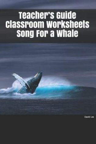 Cover of Teacher's Guide Classroom Worksheets Song For a Whale