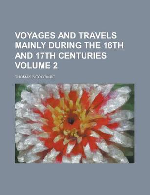 Book cover for Voyages and Travels Mainly During the 16th and 17th Centuries Volume 2