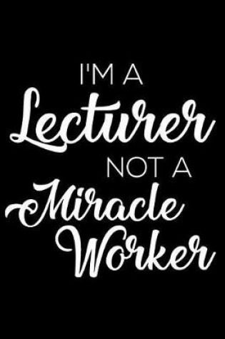 Cover of I'm a Lecturer Not a Miracle Worker