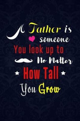 Cover of A Father is someone You look up to No Matter How Tall You Grow