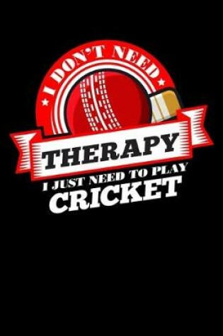 Cover of I Don't Need Therapy Just Need To Play Cricket