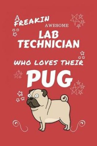 Cover of A Freakin Awesome Laboratory Technician Who Loves Their Pug