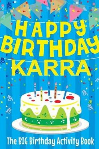 Cover of Happy Birthday Karra - The Big Birthday Activity Book