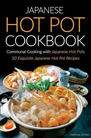 Cover of Japanese Hot Pot Cookbook, Communal Cooking with Japanese Hot Pots