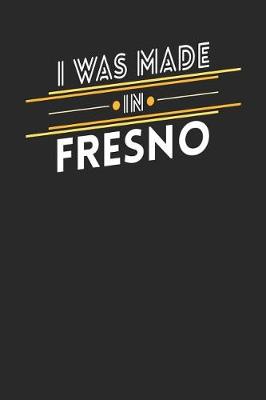 Book cover for I Was Made In Fresno