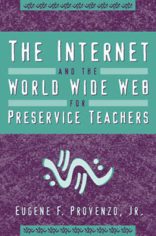 Cover of The Internet and the World Wide Web for Preservice Teachers