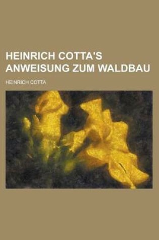 Cover of Heinrich Cotta's Anweisung Zum Waldbau