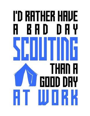 Book cover for I'd rather have a bad day scouting than a good day at work