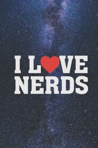 Cover of I Heart Love Nerds - Geek Geeky Nerdy Journal