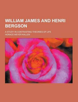 Book cover for William James and Henri Bergson; A Study in Contrasting Theories of Life