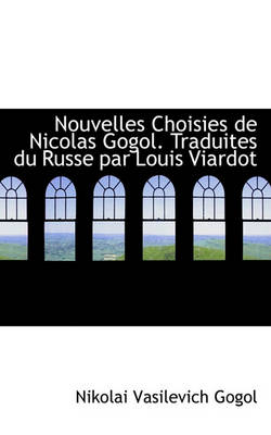 Book cover for Nouvelles Choisies de Nicolas Gogol. Traduites Du Russe Par Louis Viardot