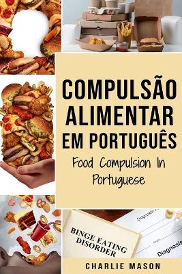 Book cover for Compuls�o Alimentar Em portugu�s/ Food Compulsion In Portuguese