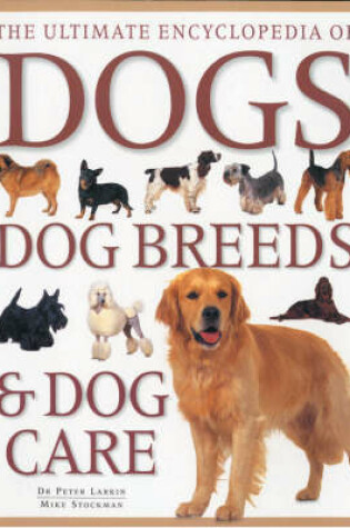 Cover of Ultimate Encyclopedia of Dogs, Dog Breeds and Dog Care