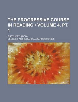 Book cover for The Progressive Course in Reading (Volume 4, PT. 1); First[ -Fifth] Book