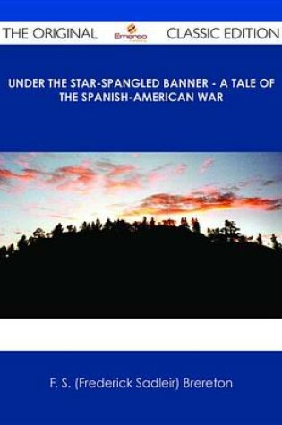 Cover of Under the Star-Spangled Banner - A Tale of the Spanish-American War - The Original Classic Edition