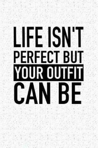 Cover of Life Isn't Perfect But Your Outfit Can Be