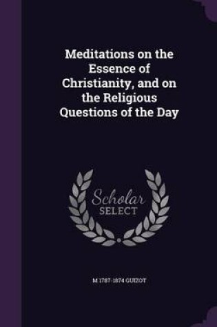 Cover of Meditations on the Essence of Christianity, and on the Religious Questions of the Day