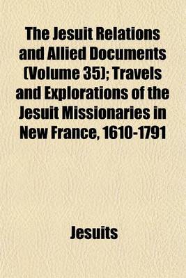 Book cover for The Jesuit Relations and Allied Documents (Volume 35); Travels and Explorations of the Jesuit Missionaries in New France, 1610-1791