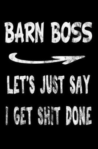 Cover of Barn Boss Let's Just Say I Get Shit Done