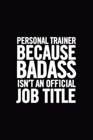 Cover of Personal Trainer Because Badass Isn't an Official Job Title