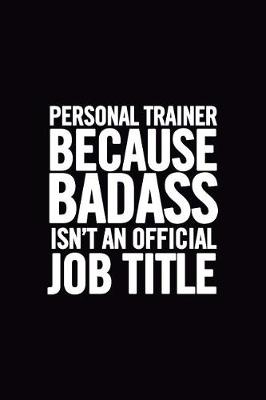 Book cover for Personal Trainer Because Badass Isn't an Official Job Title