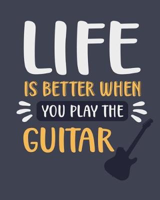 Book cover for Life Is Better When You Play the Guitar