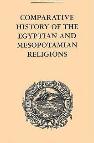 Cover of Comparative History of the Egyptian and Mesopotamian Religions: Vol I - History of the Egyptian Religion