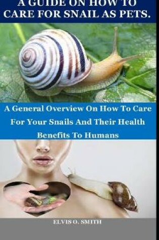 Cover of A Guide on How to Care for Snail as Pets.