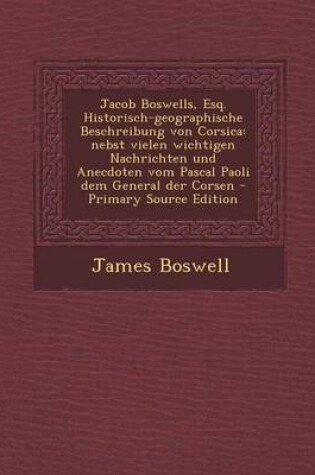 Cover of Jacob Boswells, Esq. Historisch-Geographische Beschreibung Von Corsica