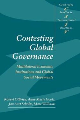 Cover of Contesting Global Governance: Multilateral Economic Institutions and Global Social Movements. Cambridge Studies in International Relations: 71