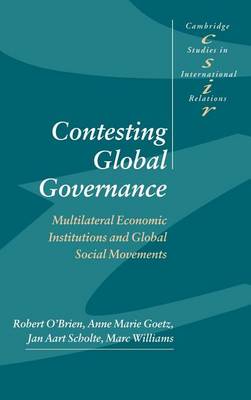 Book cover for Contesting Global Governance: Multilateral Economic Institutions and Global Social Movements. Cambridge Studies in International Relations: 71