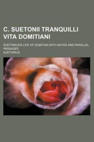 Cover of C. Suetonii Tranquilli Vita Domitiani; Suetonius's Life of Domitian with Notes and Parallel Passages