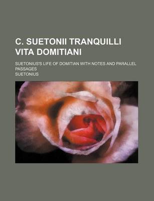 Book cover for C. Suetonii Tranquilli Vita Domitiani; Suetonius's Life of Domitian with Notes and Parallel Passages