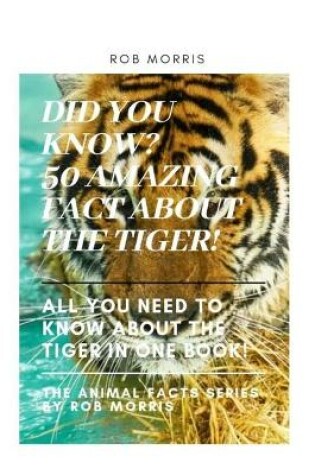 Cover of Did You Know? 50 Amazing Fact about the Tiger!