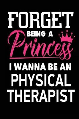 Book cover for Forget Being a Princess I Wanna Be a Physical Therapist