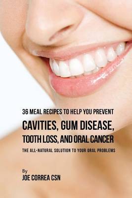 Book cover for 36 Meal Recipes to Help You Prevent Cavities, Gum Disease, Tooth Loss, and Oral Cancer