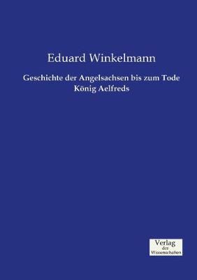 Book cover for Geschichte der Angelsachsen bis zum Tode Koenig Aelfreds