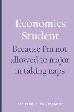 Cover of Economics Student - Because I'm Not Allowed to Major in Taking Naps