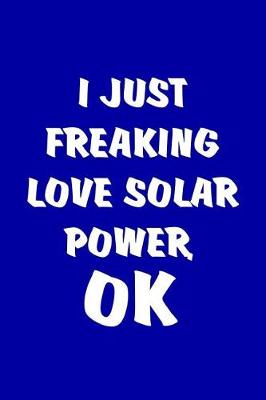 Book cover for I Just Freaking Love Solar Power, OK