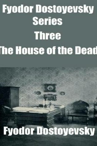 Cover of Fyodor Dostoyevsky Series Three: The House of the Dead