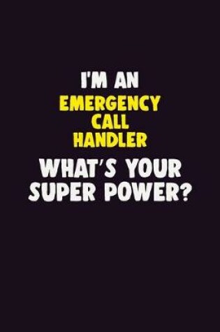 Cover of I'M An Emergency Call Handler, What's Your Super Power?